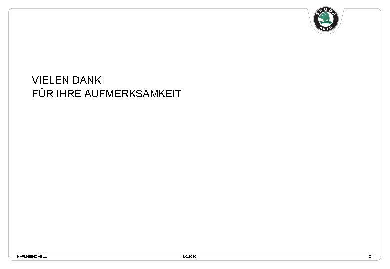 VIELEN DANK FÜR IHRE AUFMERKSAMKEIT KARLHEINZ HELL 3. 6. 2010 24 