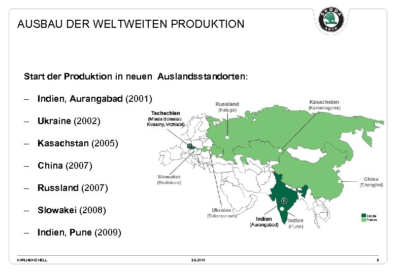 AUSBAU DER WELTWEITEN PRODUKTION Start der Produktion in neuen Auslandsstandorten: - Indien, Aurangabad (2001)