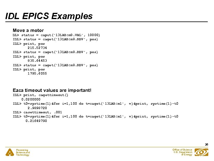 IDL EPICS Examples Move a motor DL> status = caput('13 LAB: m 8. VAL',