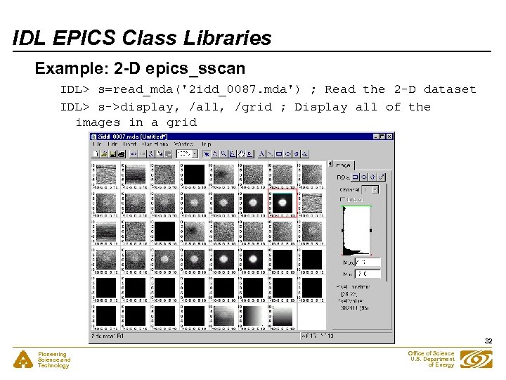 IDL EPICS Class Libraries Example: 2 -D epics_sscan IDL> s=read_mda('2 idd_0087. mda') ; Read