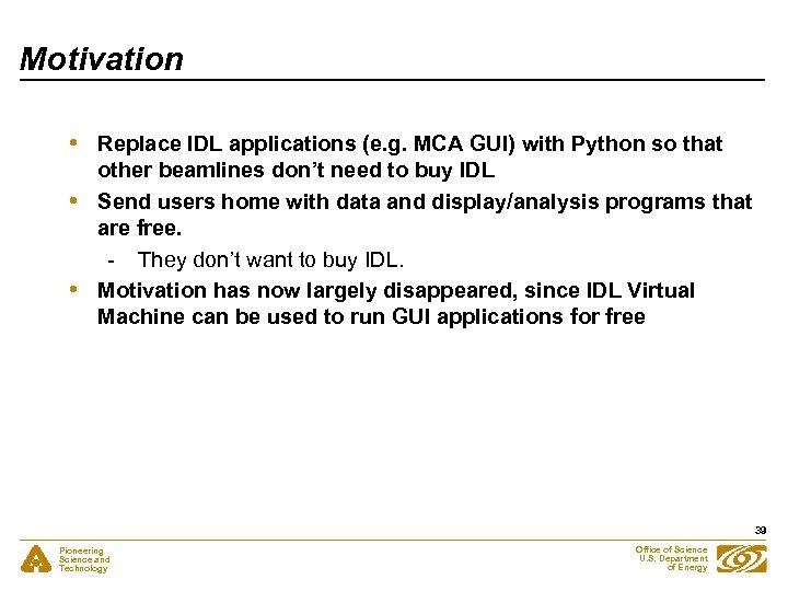 Motivation • • • Replace IDL applications (e. g. MCA GUI) with Python so