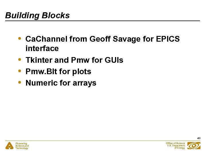Building Blocks • • Ca. Channel from Geoff Savage for EPICS interface Tkinter and