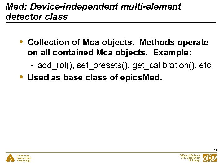 Med: Device-independent multi-element detector class • • Collection of Mca objects. Methods operate on