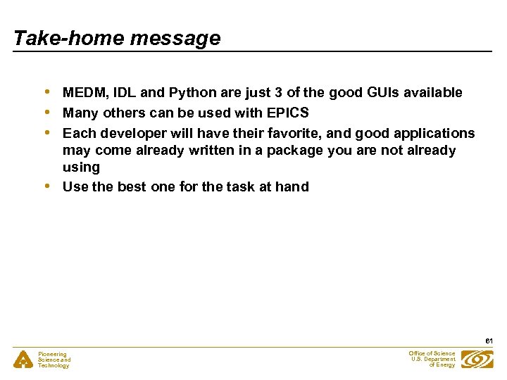 Take-home message • • MEDM, IDL and Python are just 3 of the good
