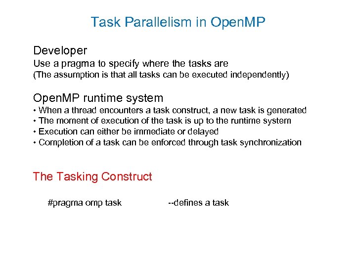 Task Parallelism in Open. MP Developer Use a pragma to specify where the tasks