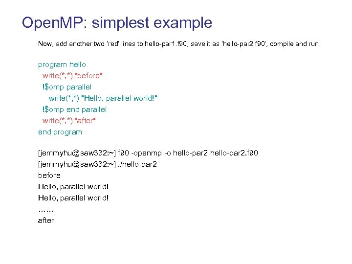 Open. MP: simplest example Now, add another two ‘red’ lines to hello-par 1. f