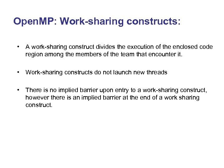 Open. MP: Work-sharing constructs: • A work-sharing construct divides the execution of the enclosed