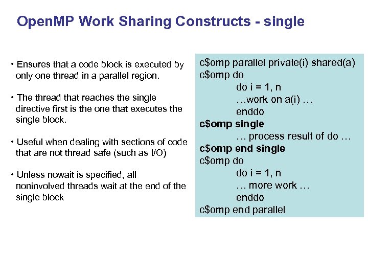Open. MP Work Sharing Constructs - single c$omp parallel private(i) shared(a) c$omp do do