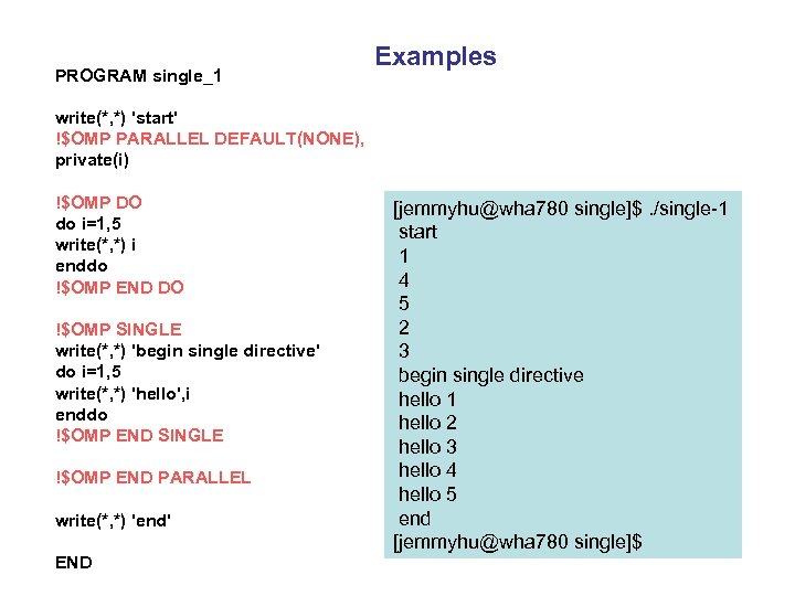 PROGRAM single_1 Examples write(*, *) 'start' !$OMP PARALLEL DEFAULT(NONE), private(i) !$OMP DO do i=1,