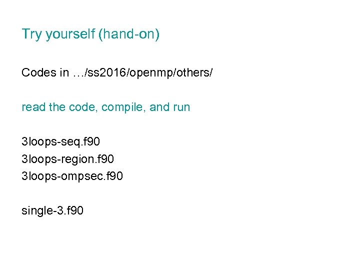 Try yourself (hand-on) Codes in …/ss 2016/openmp/others/ read the code, compile, and run 3