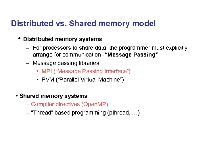 Distributed vs. Shared memory model • Distributed memory systems – For processors to share
