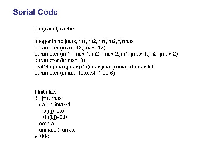 Serial Code program lpcache integer imax, jmax, im 1, im 2, jm 1, jm