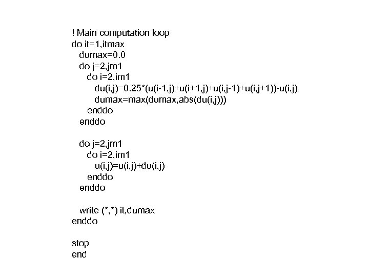 ! Main computation loop do it=1, itmax dumax=0. 0 do j=2, jm 1 do
