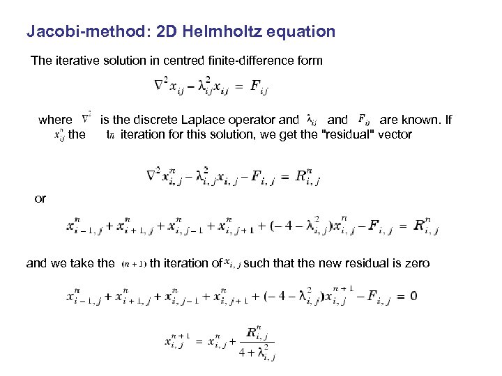 Jacobi-method: 2 D Helmholtz equation The iterative solution in centred finite-difference form where is