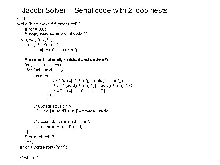 Jacobi Solver – Serial code with 2 loop nests k = 1; while (k