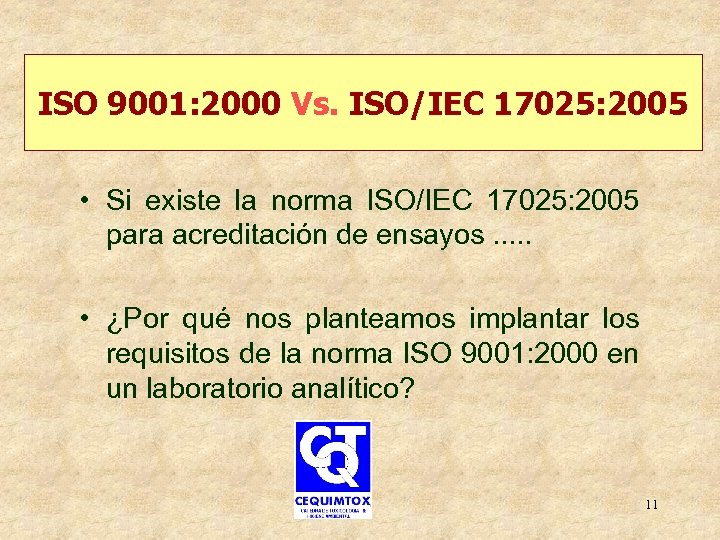 ISO 9001: 2000 Vs. ISO/IEC 17025: 2005 • Si existe la norma ISO/IEC 17025: