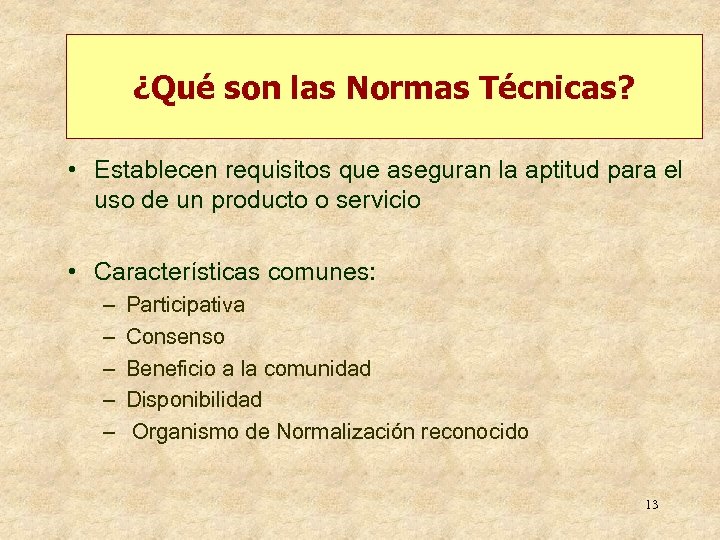 ¿Qué son las Normas Técnicas? • Establecen requisitos que aseguran la aptitud para el