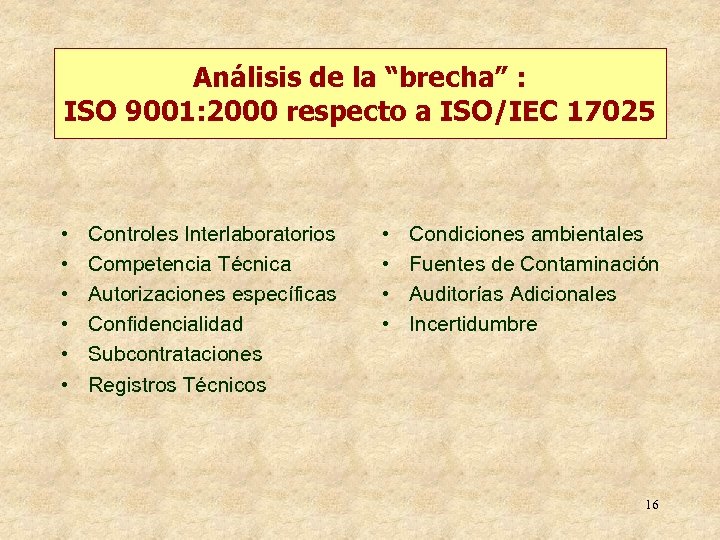 Análisis de la “brecha” : ISO 9001: 2000 respecto a ISO/IEC 17025 • •