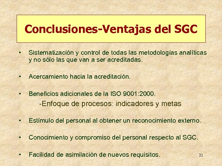 Conclusiones-Ventajas del SGC • Sistematización y control de todas las metodologías analíticas y no