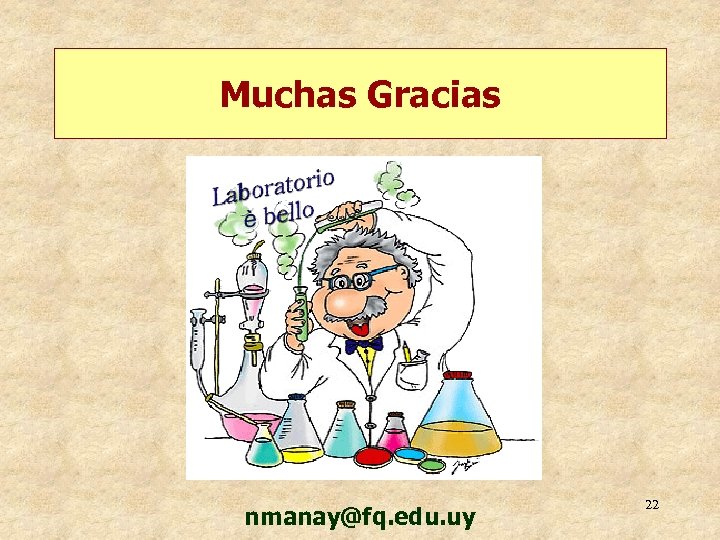 Muchas Gracias nmanay@fq. edu. uy 22 