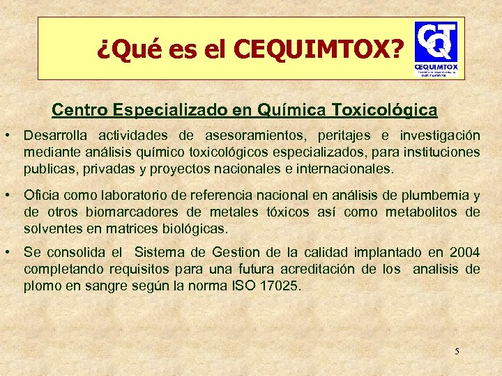 ¿Qué es el CEQUIMTOX? Centro Especializado en Química Toxicológica • Desarrolla actividades de asesoramientos,