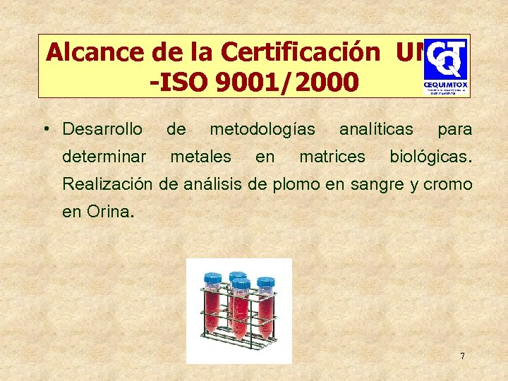 Alcance de la Certificación UNIT -ISO 9001/2000 • Desarrollo determinar de metodologías metales en