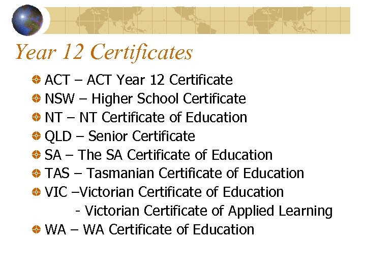 Year 12 Certificates ACT – ACT Year 12 Certificate NSW – Higher School Certificate