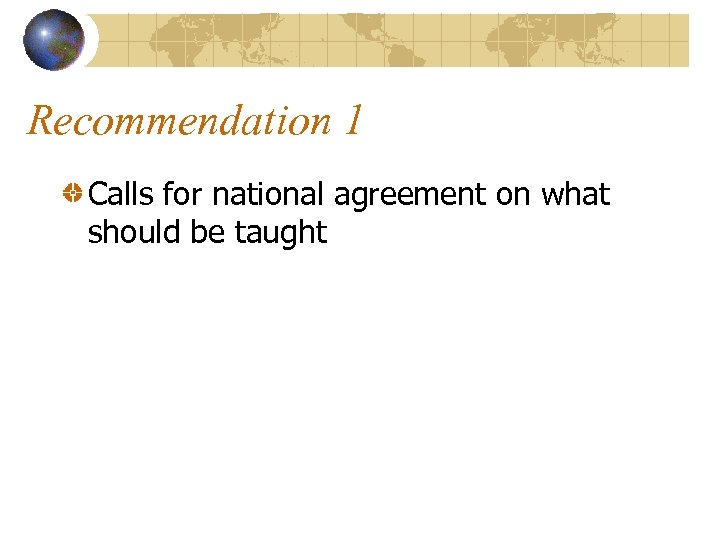 Recommendation 1 Calls for national agreement on what should be taught 