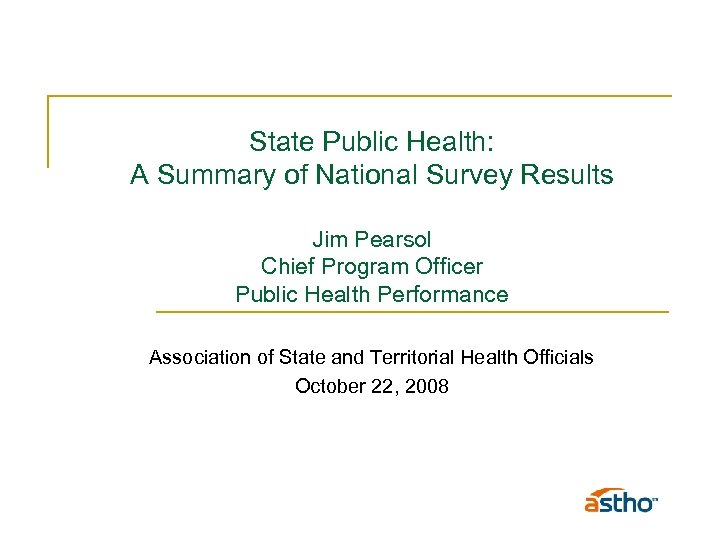State Public Health: A Summary of National Survey Results Jim Pearsol Chief Program Officer