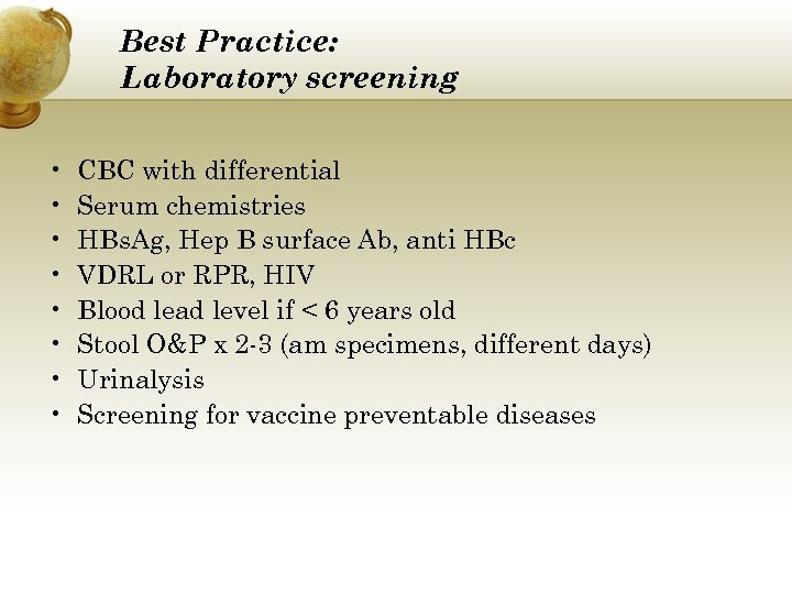 Best Practice: Laboratory screening • • CBC with differential Serum chemistries HBs. Ag, Hep