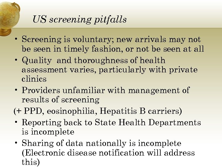 US screening pitfalls • Screening is voluntary; new arrivals may not be seen in