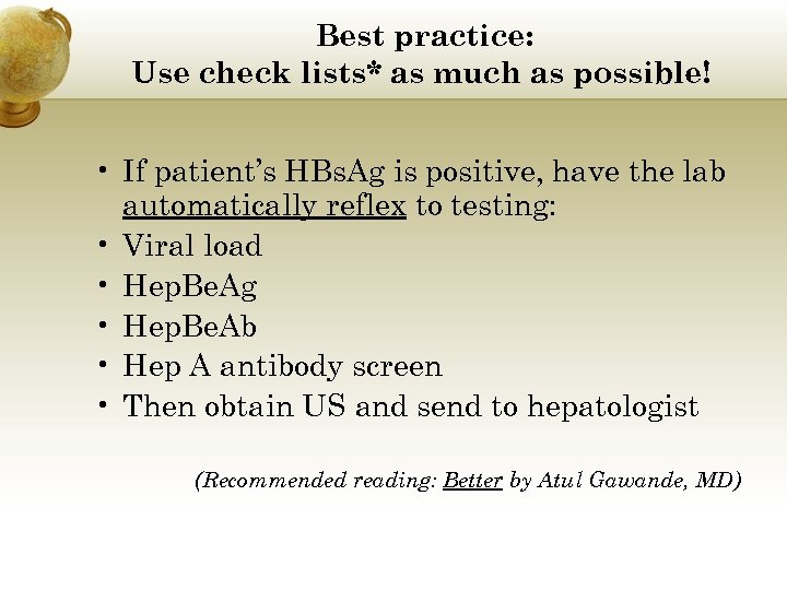 Best practice: Use check lists* as much as possible! • If patient’s HBs. Ag