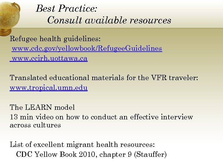 Best Practice: Consult available resources Refugee health guidelines: www. cdc. gov/yellowbook/Refugee. Guidelines www. ccirh.