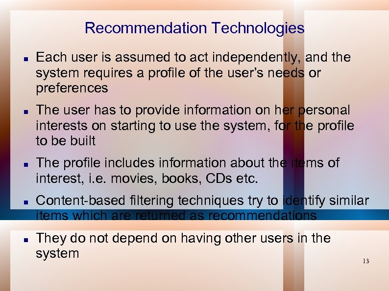 Recommendation Technologies Each user is assumed to act independently, and the system requires a