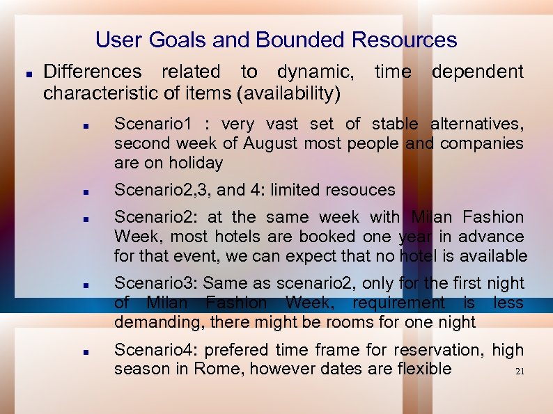 User Goals and Bounded Resources Differences related to dynamic, characteristic of items (availability) time
