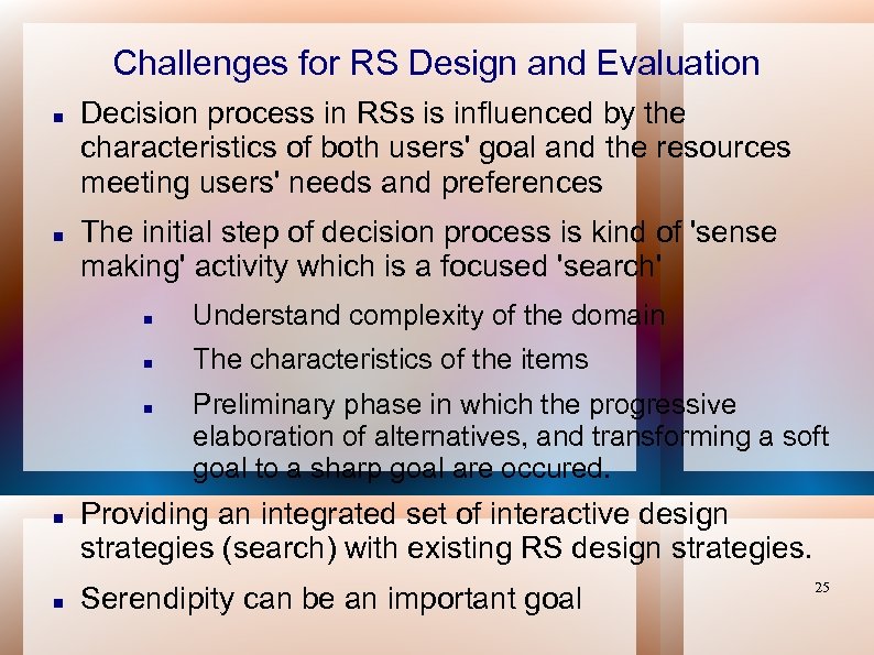 Challenges for RS Design and Evaluation Decision process in RSs is influenced by the