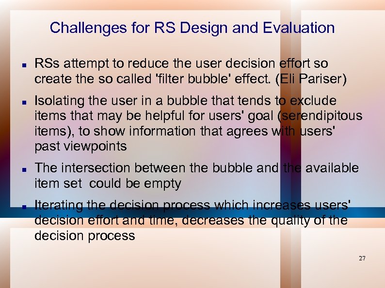Challenges for RS Design and Evaluation RSs attempt to reduce the user decision effort