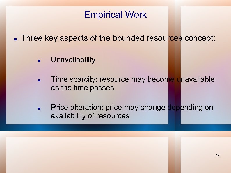 Empirical Work Three key aspects of the bounded resources concept: Unavailability Time scarcity: resource