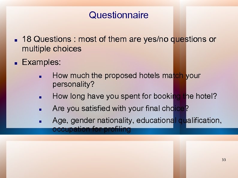 Questionnaire 18 Questions : most of them are yes/no questions or multiple choices Examples: