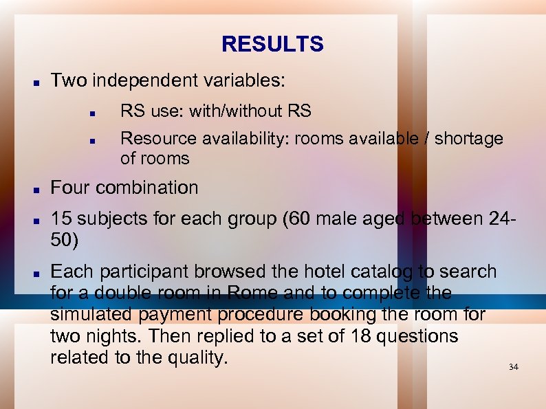 RESULTS Two independent variables: RS use: with/without RS Resource availability: rooms available / shortage