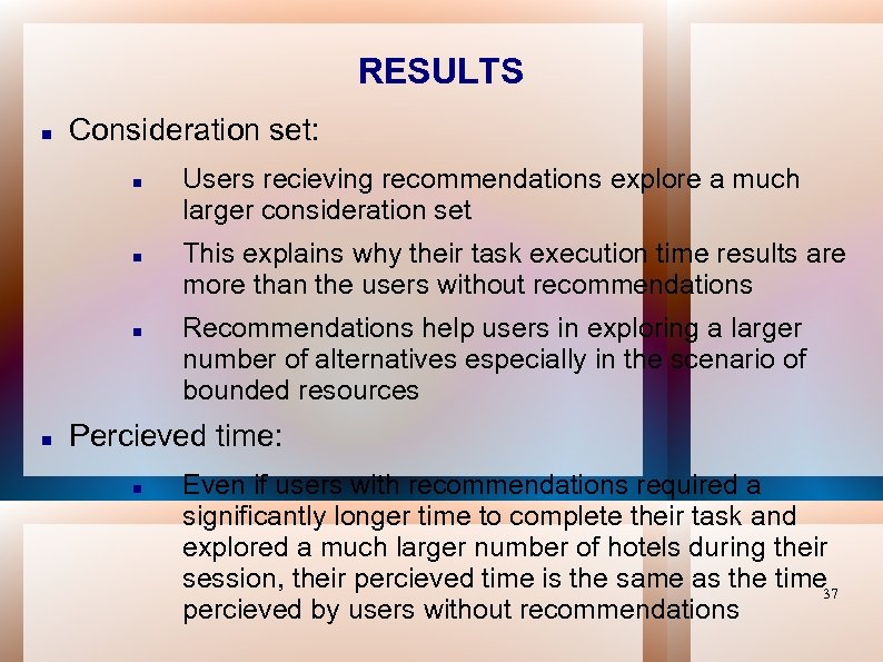 RESULTS Consideration set: Users recieving recommendations explore a much larger consideration set This explains