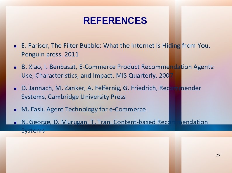 REFERENCES E. Pariser, The Filter Bubble: What the Internet Is Hiding from You. Penguin