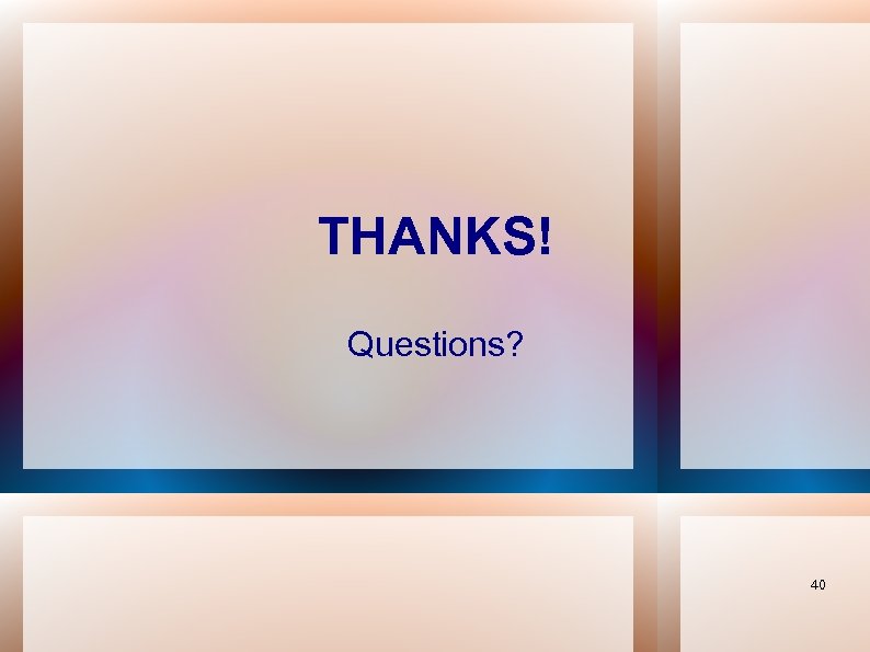 THANKS! Questions? 40 