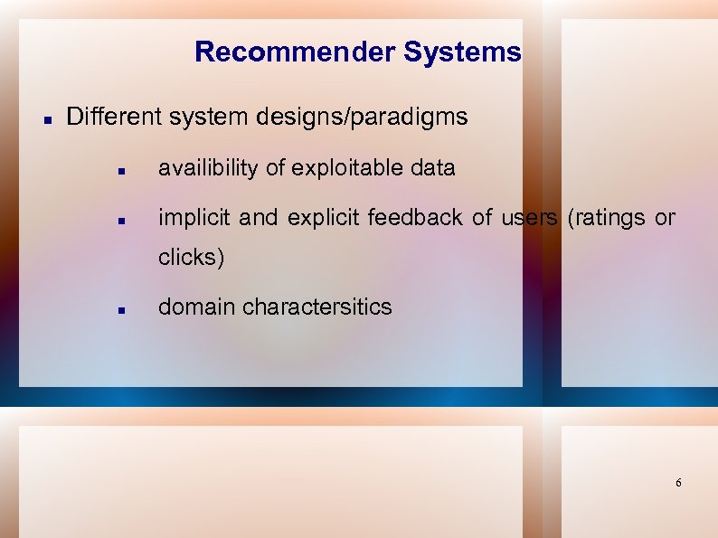 Recommender Systems Different system designs/paradigms availibility of exploitable data implicit and explicit feedback of