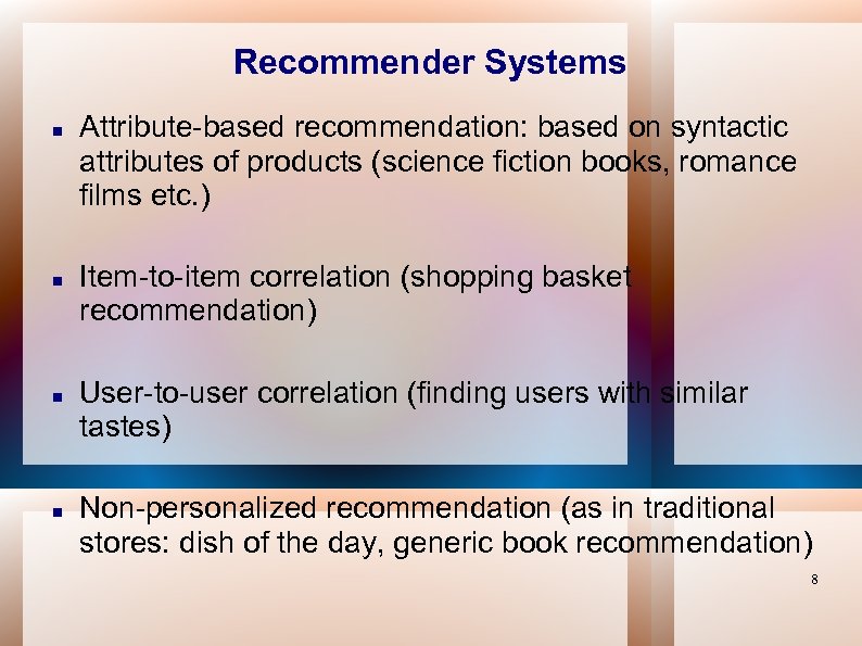 Recommender Systems Attribute-based recommendation: based on syntactic attributes of products (science fiction books, romance