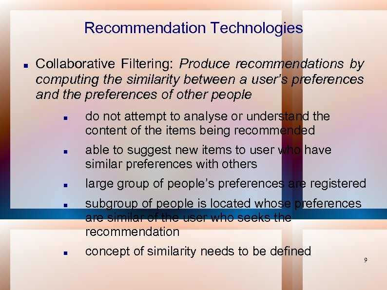 Recommendation Technologies Collaborative Filtering: Produce recommendations by computing the similarity between a user’s preferences