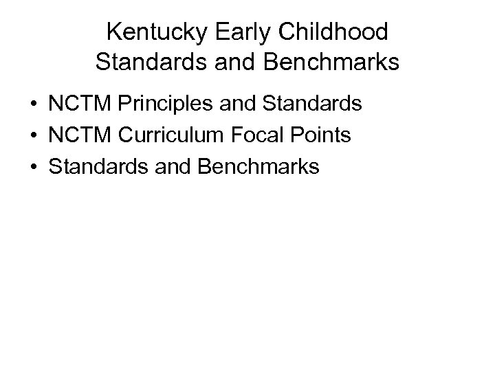 Kentucky Early Childhood Standards and Benchmarks • NCTM Principles and Standards • NCTM Curriculum