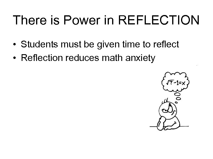 There is Power in REFLECTION • Students must be given time to reflect •