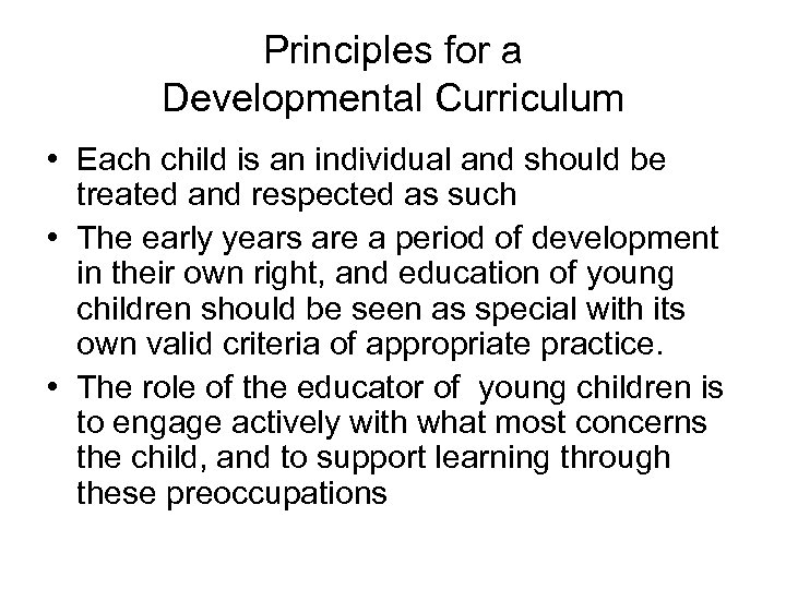 Principles for a Developmental Curriculum • Each child is an individual and should be