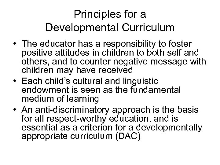 Principles for a Developmental Curriculum • The educator has a responsibility to foster positive